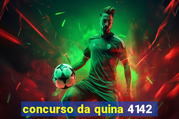 concurso da quina 4142